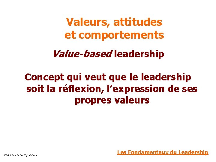 Valeurs, attitudes et comportements Value-based leadership Concept qui veut que le leadership soit la