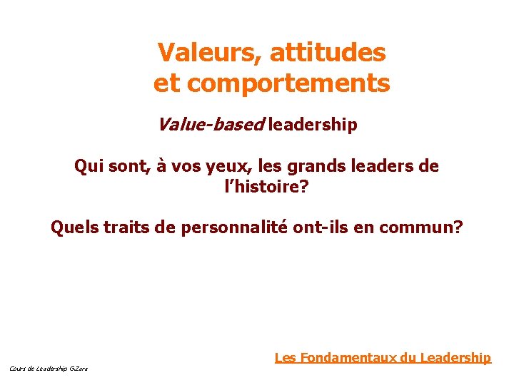 Valeurs, attitudes et comportements Value-based leadership Qui sont, à vos yeux, les grands leaders