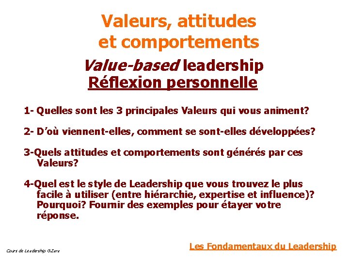 Valeurs, attitudes et comportements Value-based leadership Réflexion personnelle 1 - Quelles sont les 3