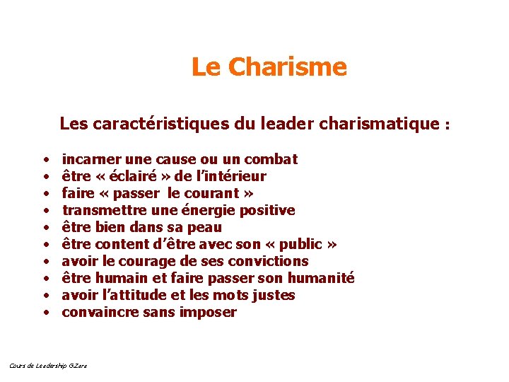 Le Charisme Les caractéristiques du leader charismatique : • • • incarner une cause