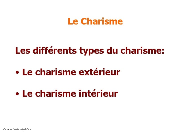 Le Charisme Les différents types du charisme: • Le charisme extérieur • Le charisme