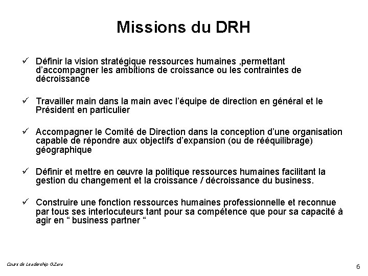 Missions du DRH ü Définir la vision stratégique ressources humaines , permettant d’accompagner les