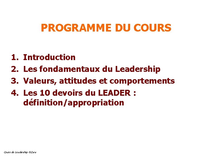PROGRAMME DU COURS 1. 2. 3. 4. Introduction Les fondamentaux du Leadership Valeurs, attitudes