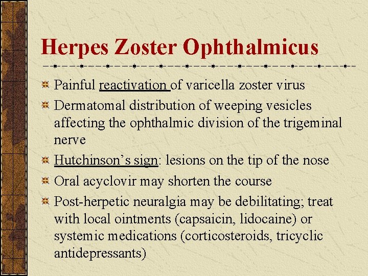 Herpes Zoster Ophthalmicus Painful reactivation of varicella zoster virus Dermatomal distribution of weeping vesicles Herpes Zoster Ophthalmicus Painful reactivation of varicella zoster virus Dermatomal distribution of weeping vesicles