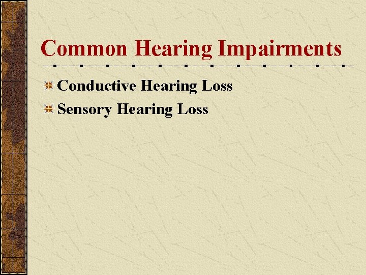 Common Hearing Impairments Conductive Hearing Loss Sensory Hearing Loss Common Hearing Impairments Conductive Hearing Loss Sensory Hearing Loss