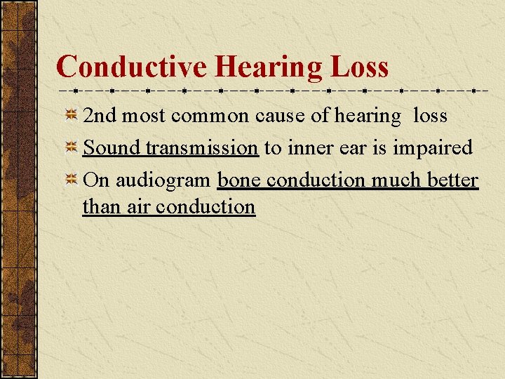 Conductive Hearing Loss 2 nd most common cause of hearing loss Sound transmission to Conductive Hearing Loss 2 nd most common cause of hearing loss Sound transmission to