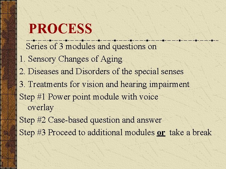 PROCESS Series of 3 modules and questions on 1. Sensory Changes of Aging 2. PROCESS Series of 3 modules and questions on 1. Sensory Changes of Aging 2.
