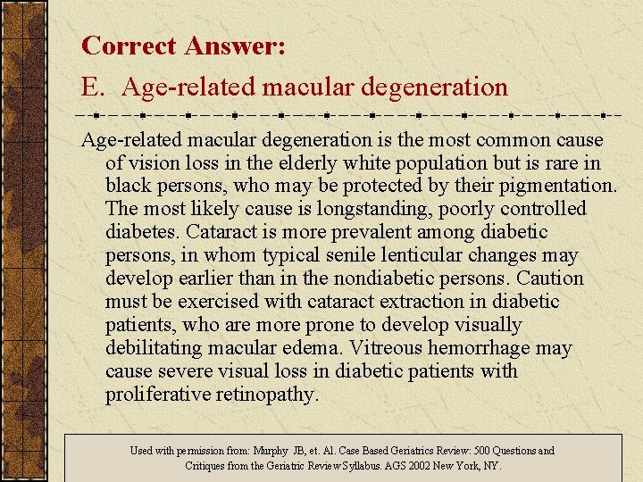 Correct Answer: E. Age-related macular degeneration is the most common cause of vision loss Correct Answer: E. Age-related macular degeneration is the most common cause of vision loss