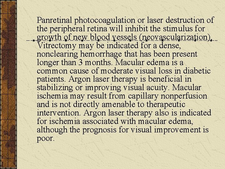 Panretinal photocoagulation or laser destruction of the peripheral retina will inhibit the stimulus for Panretinal photocoagulation or laser destruction of the peripheral retina will inhibit the stimulus for