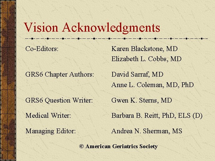 Vision Acknowledgments Co-Editors: Karen Blackstone, MD Elizabeth L. Cobbs, MD GRS 6 Chapter Authors: Vision Acknowledgments Co-Editors: Karen Blackstone, MD Elizabeth L. Cobbs, MD GRS 6 Chapter Authors:
