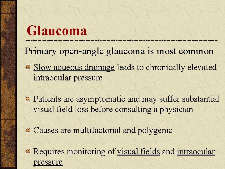 Glaucoma Primary open-angle glaucoma is most common Slow aqueous drainage leads to chronically elevated Glaucoma Primary open-angle glaucoma is most common Slow aqueous drainage leads to chronically elevated