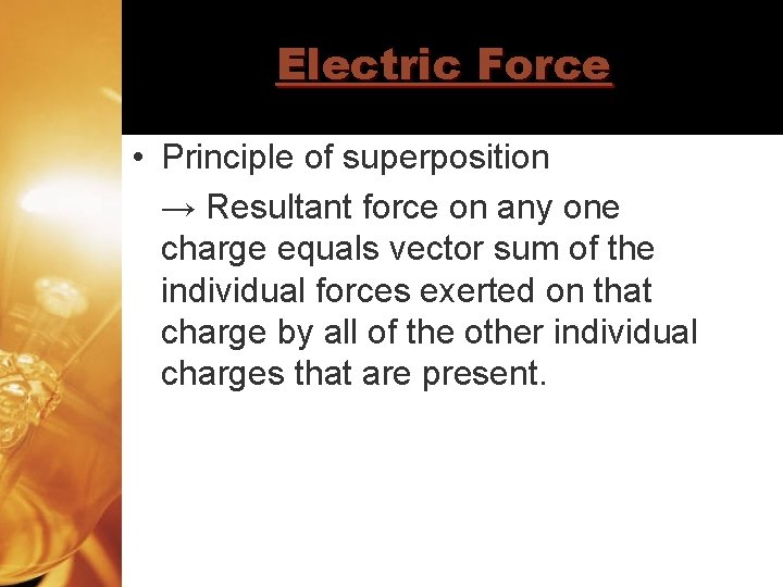 Electric Force • Principle of superposition → Resultant force on any one charge equals