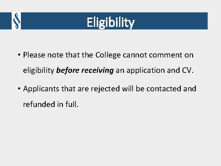 Eligibility • Please note that the College cannot comment on eligibility before receiving an Eligibility • Please note that the College cannot comment on eligibility before receiving an