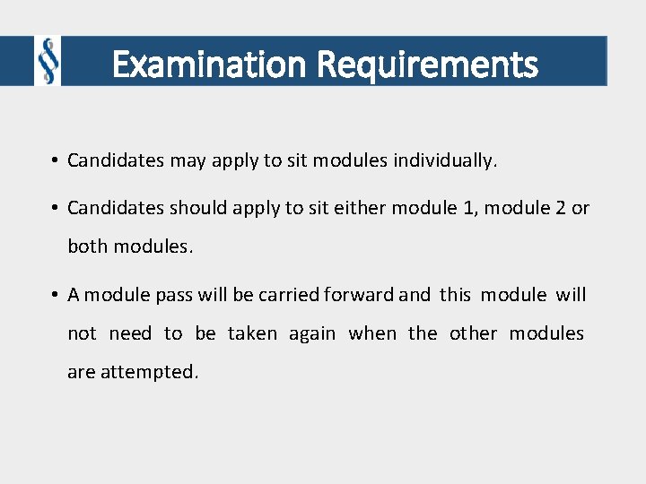Examination Requirements • Candidates may apply to sit modules individually. • Candidates should apply Examination Requirements • Candidates may apply to sit modules individually. • Candidates should apply