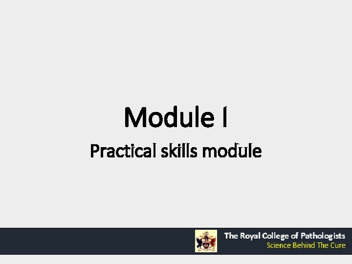 Module I Practical skills module Module I Practical skills module