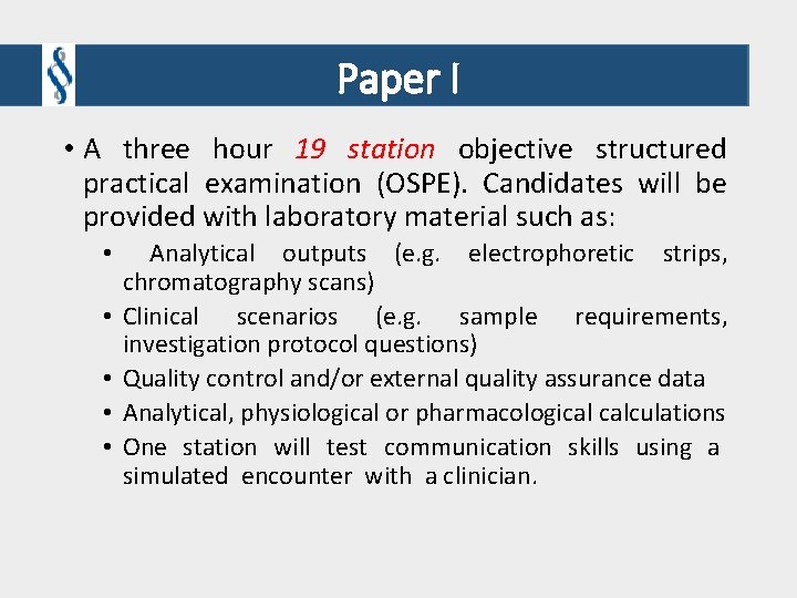 Paper I • A three hour 19 station objective structured practical examination (OSPE). Candidates Paper I • A three hour 19 station objective structured practical examination (OSPE). Candidates