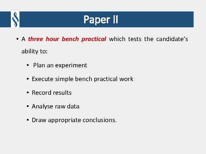 Paper II • A three hour bench practical which tests the candidate’s ability to: Paper II • A three hour bench practical which tests the candidate’s ability to: