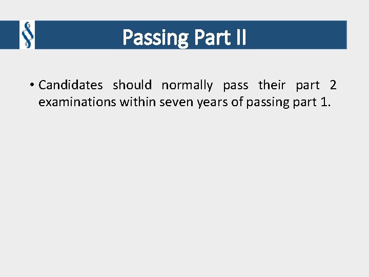 Passing Part II • Candidates should normally pass their part 2 examinations within seven Passing Part II • Candidates should normally pass their part 2 examinations within seven
