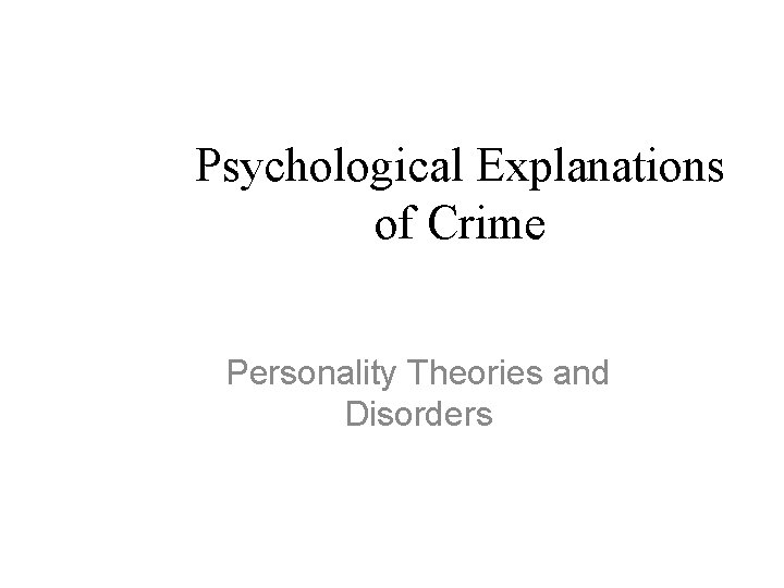Psychological Explanations of Crime Personality Theories and Disorders 