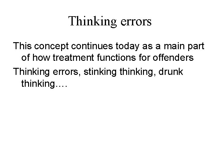 Thinking errors This concept continues today as a main part of how treatment functions