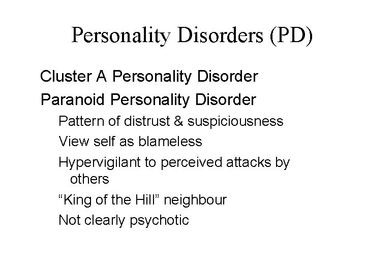Personality Disorders (PD) Cluster A Personality Disorder Paranoid Personality Disorder Pattern of distrust &