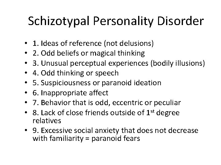 Schizotypal Personality Disorder 1. Ideas of reference (not delusions) 2. Odd beliefs or magical