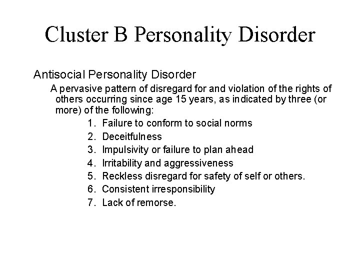 Cluster B Personality Disorder Antisocial Personality Disorder A pervasive pattern of disregard for and