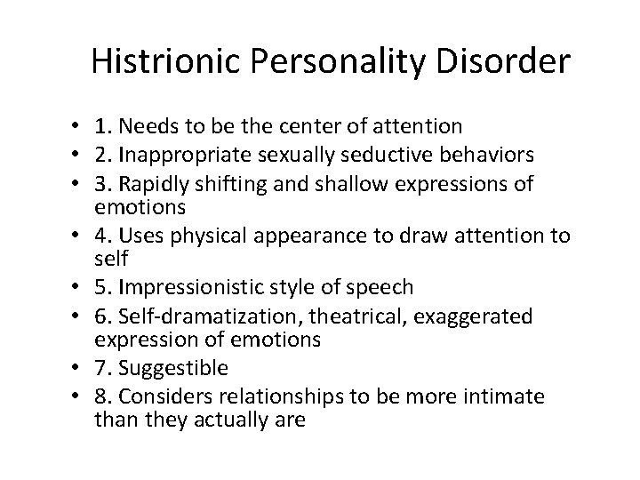 Histrionic Personality Disorder • 1. Needs to be the center of attention • 2.