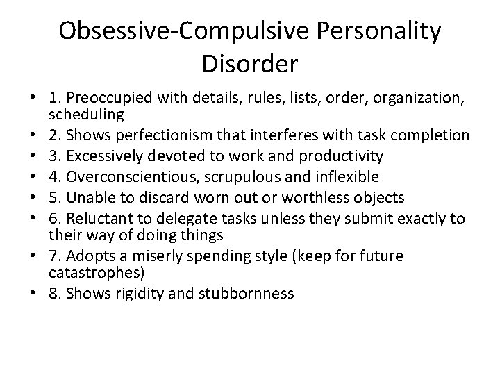 Obsessive-Compulsive Personality Disorder • 1. Preoccupied with details, rules, lists, order, organization, scheduling •