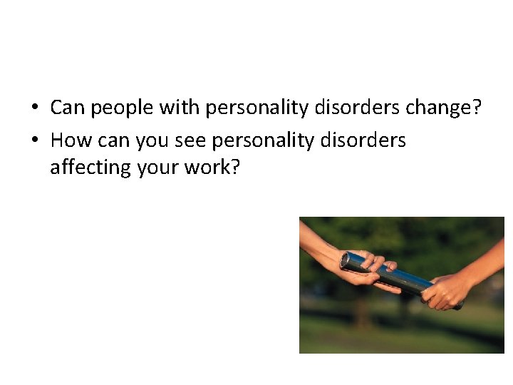  • Can people with personality disorders change? • How can you see personality