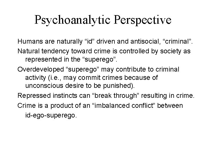Psychoanalytic Perspective Humans are naturally “id” driven and antisocial, “criminal”. Natural tendency toward crime