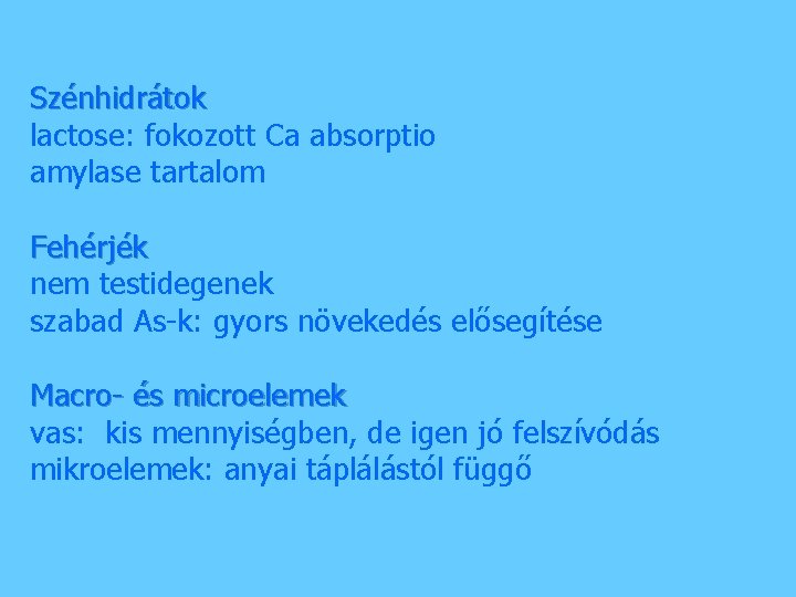 Szénhidrátok lactose: fokozott Ca absorptio amylase tartalom Fehérjék nem testidegenek szabad As-k: gyors növekedés