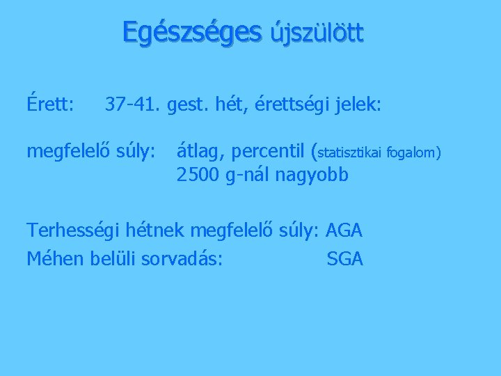 Egészséges újszülött Érett: 37 -41. gest. hét, érettségi jelek: megfelelő súly: átlag, percentil (statisztikai