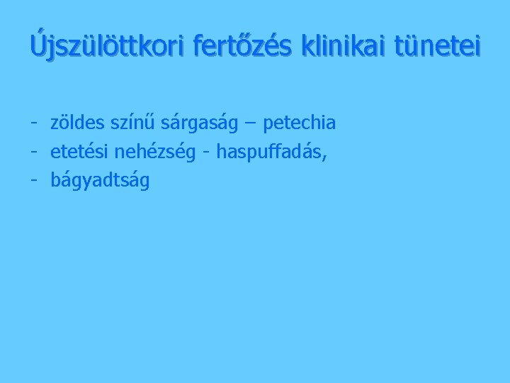 Újszülöttkori fertőzés klinikai tünetei - zöldes színű sárgaság – petechia - etetési nehézség -