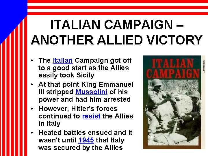 ITALIAN CAMPAIGN – ANOTHER ALLIED VICTORY • The Italian Campaign got off to a