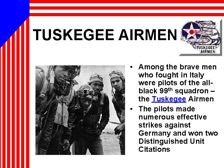 TUSKEGEE AIRMEN • Among the brave men who fought in Italy were pilots of