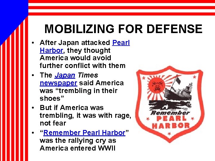 MOBILIZING FOR DEFENSE • After Japan attacked Pearl Harbor, they thought America would avoid