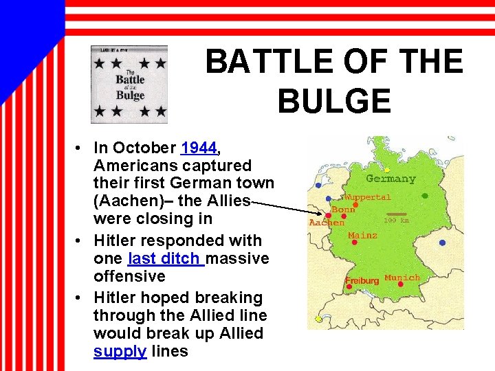 BATTLE OF THE BULGE • In October 1944, Americans captured their first German town