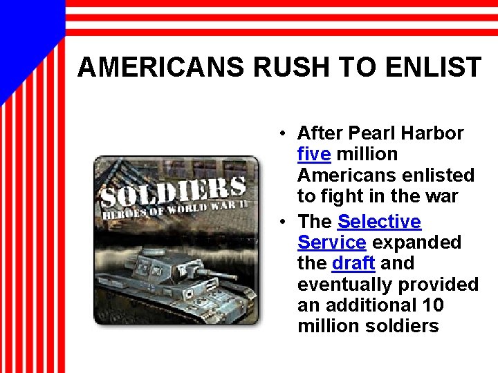 AMERICANS RUSH TO ENLIST • After Pearl Harbor five million Americans enlisted to fight