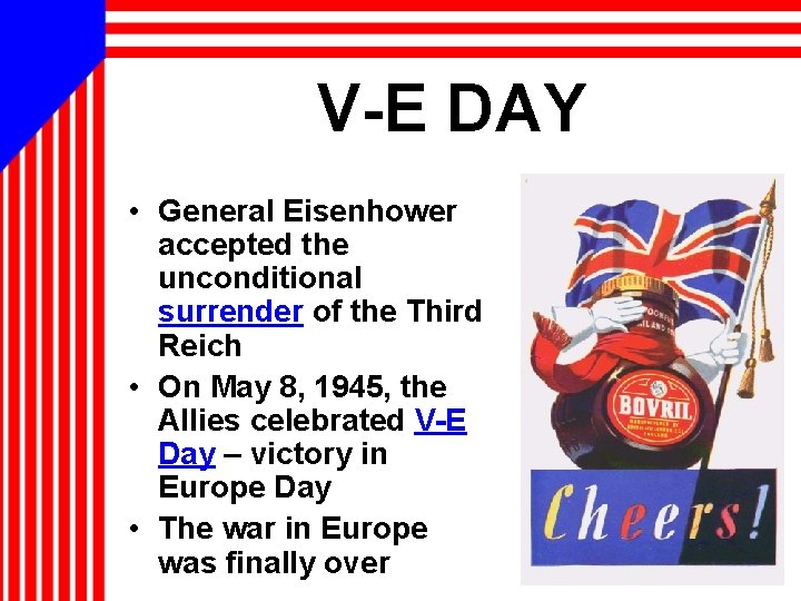 V-E DAY • General Eisenhower accepted the unconditional surrender of the Third Reich •