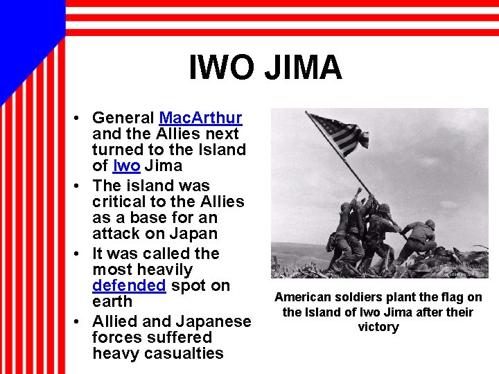 IWO JIMA • General Mac. Arthur and the Allies next turned to the Island