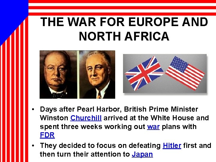 THE WAR FOR EUROPE AND NORTH AFRICA • Days after Pearl Harbor, British Prime