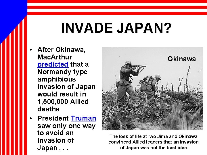 INVADE JAPAN? • After Okinawa, Mac. Arthur predicted that a Normandy type amphibious invasion