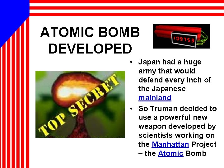 ATOMIC BOMB DEVELOPED • Japan had a huge army that would defend every inch