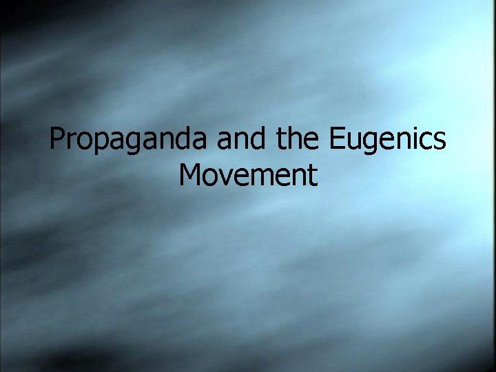 Propaganda and the Eugenics Movement 