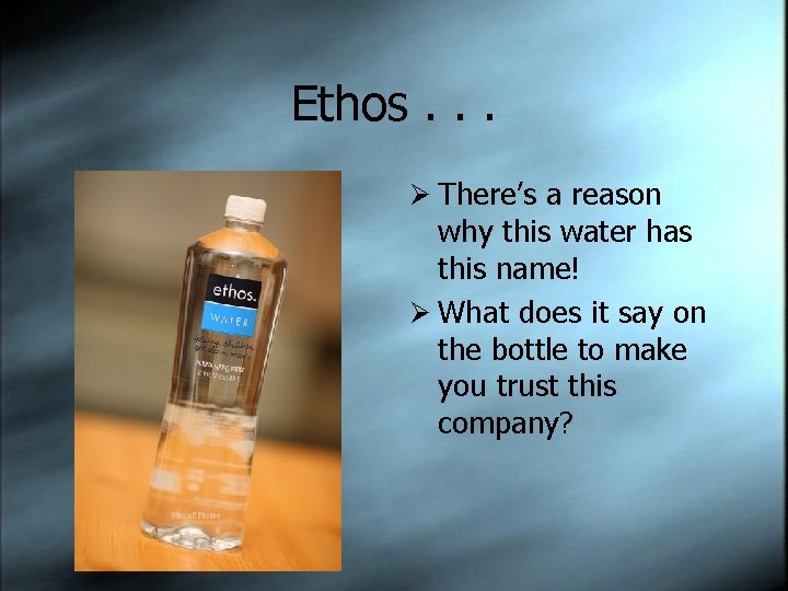 Ethos. . . Ø There’s a reason why this water has this name! Ø