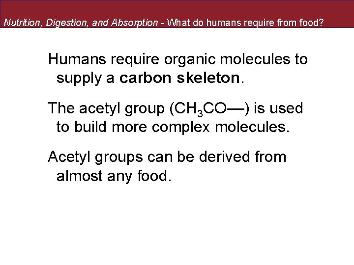 Nutrition, Digestion, and Absorption - What do humans require from food? Humans require organic