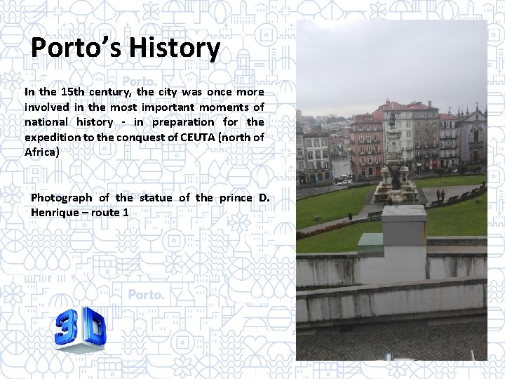 Porto’s History In the 15 th century, the city was once more involved in