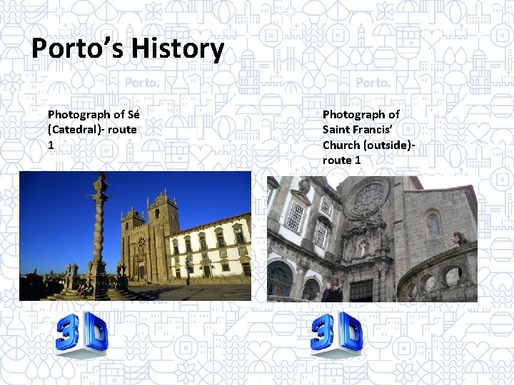 Porto’s History Photograph of Sé (Catedral)- route 1 Photograph of Saint Francis’ Church (outside)route