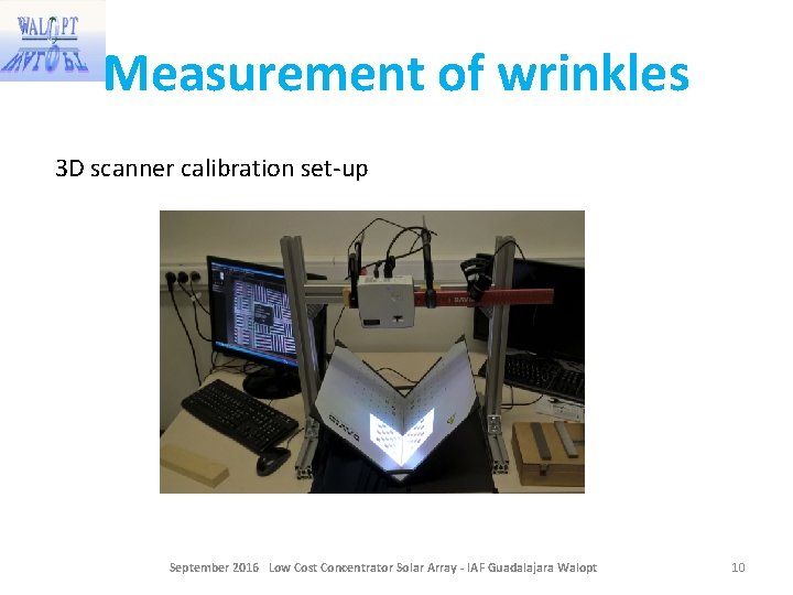 Measurement of wrinkles 3 D scanner calibration set-up September 2016 Low Cost Concentrator Solar Measurement of wrinkles 3 D scanner calibration set-up September 2016 Low Cost Concentrator Solar